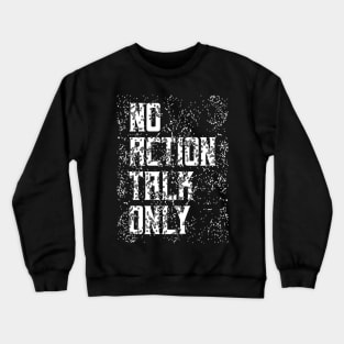 No Action Talk Only Crewneck Sweatshirt